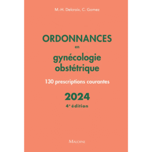 Ordonnances en gynécologie obstétrique 2024, 4e édition: 130 prescriptions courantes